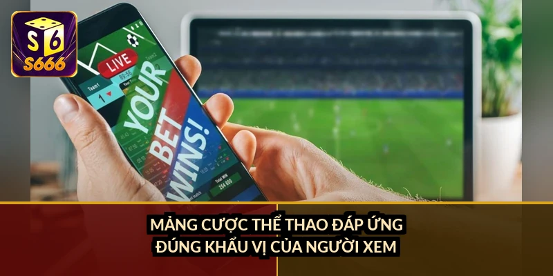 Mảng cược thể thao đáp ứng đúng khẩu vị của người xem