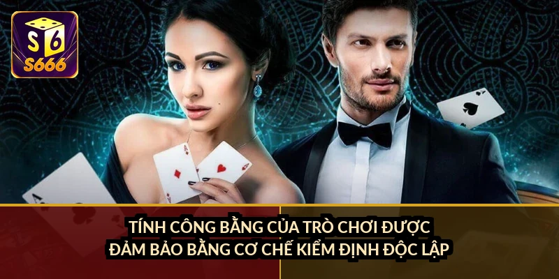Tính công bằng của trò chơi được đảm bảo bằng cơ chế kiểm định độc lập